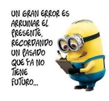 Haga click para ver la imagen ampliada gran error arruiar presente recordando pasado no tiene futuro.jpg